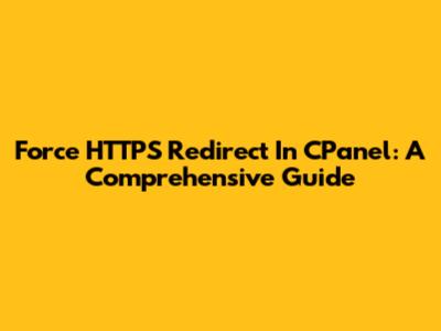 Force HTTPS Redirect In CPanel: A Comprehensive Guide
