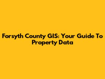 Forsyth County GIS: Your Guide To Property Data