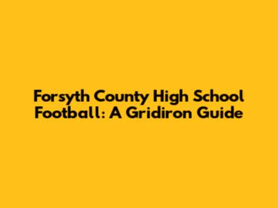 Forsyth County High School Football: A Gridiron Guide