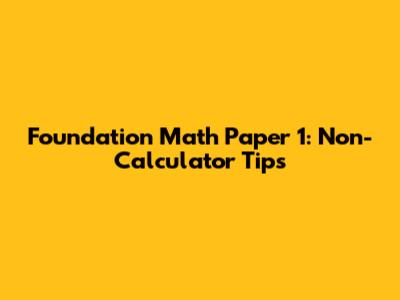 Foundation Math Paper 1: Non-Calculator Tips