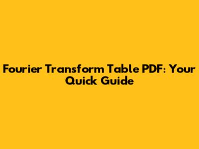 Fourier Transform Table PDF: Your Quick Guide