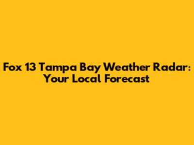 Fox 13 Tampa Bay Weather Radar: Your Local Forecast