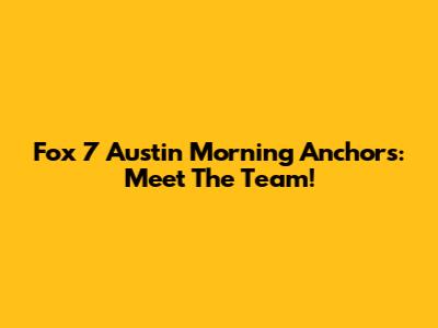 Fox 7 Austin Morning Anchors: Meet The Team!