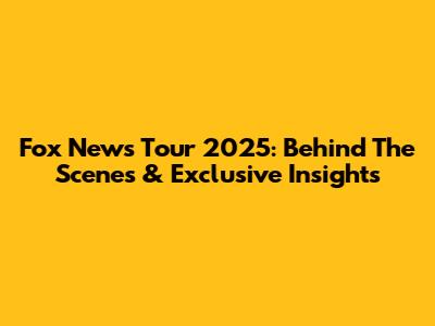 Fox News Tour 2025: Behind The Scenes & Exclusive Insights