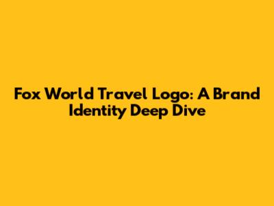 Fox World Travel Logo: A Brand Identity Deep Dive
