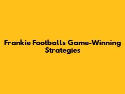 Frankie Football's Game-Winning Strategies