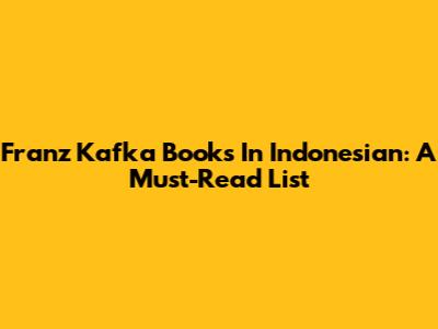 Franz Kafka Books In Indonesian: A Must-Read List