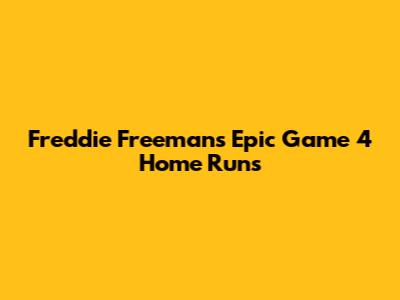 Freddie Freeman's Epic Game 4 Home Runs