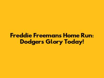Freddie Freeman's Home Run: Dodgers Glory Today!