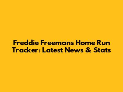 Freddie Freeman's Home Run Tracker: Latest News & Stats