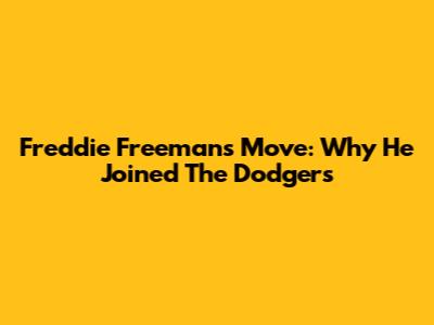 Freddie Freeman's Move: Why He Joined The Dodgers