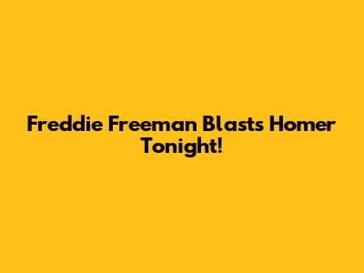 Freddie Freeman Blasts Homer Tonight!