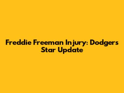 Freddie Freeman Injury: Dodgers' Star Update
