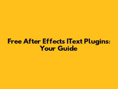 Free After Effects IText Plugins: Your Guide