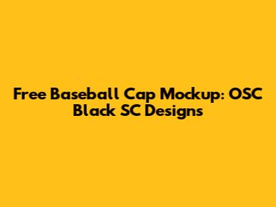 Free Baseball Cap Mockup: OSC Black SC Designs