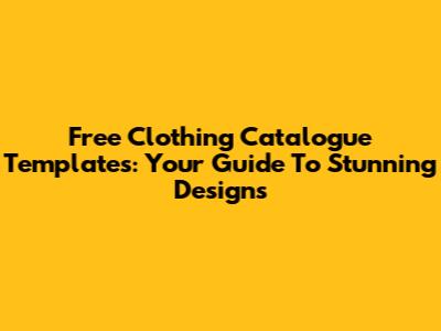 Free Clothing Catalogue Templates: Your Guide To Stunning Designs