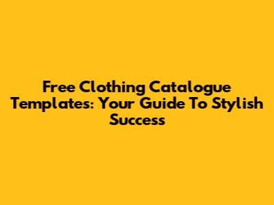 Free Clothing Catalogue Templates: Your Guide To Stylish Success