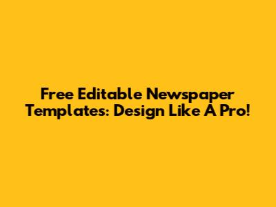 Free Editable Newspaper Templates: Design Like A Pro!
