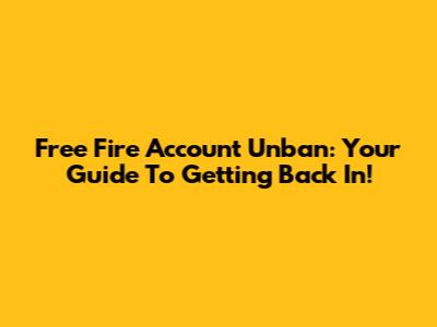 Free Fire Account Unban: Your Guide To Getting Back In!