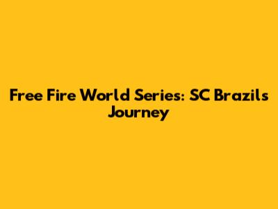 Free Fire World Series: SC Brazil's Journey