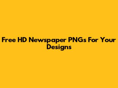 Free HD Newspaper PNGs For Your Designs