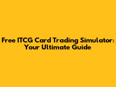 Free ITCG Card Trading Simulator: Your Ultimate Guide