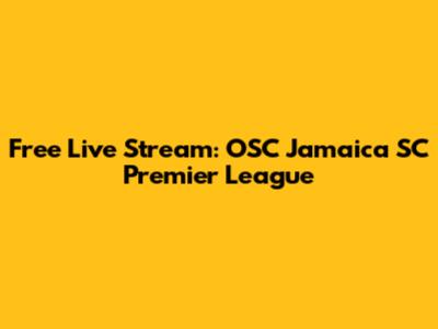 Free Live Stream: OSC Jamaica SC Premier League