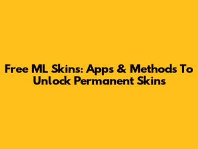 Free ML Skins: Apps & Methods To Unlock Permanent Skins