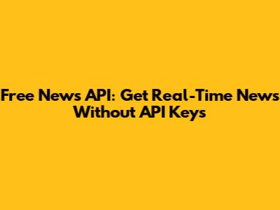 Free News API: Get Real-Time News Without API Keys