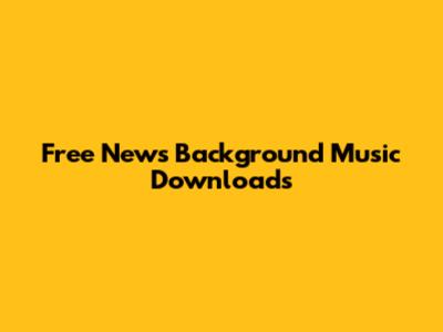 Free News Background Music Downloads
