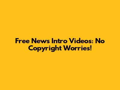 Free News Intro Videos: No Copyright Worries!