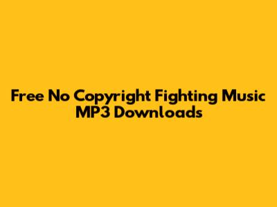Free No Copyright Fighting Music MP3 Downloads