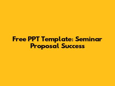 Free PPT Template: Seminar Proposal Success