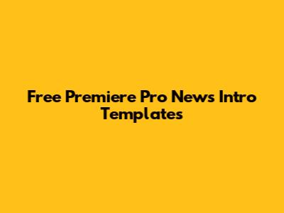 Free Premiere Pro News Intro Templates