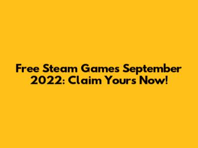 Free Steam Games September 2022: Claim Yours Now!