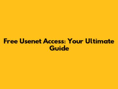 Free Usenet Access: Your Ultimate Guide