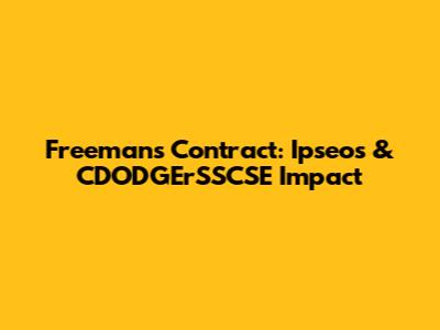 Freeman's Contract: Ipseos & CDODGErSSCSE Impact