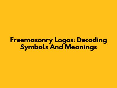 Freemasonry Logos: Decoding Symbols And Meanings