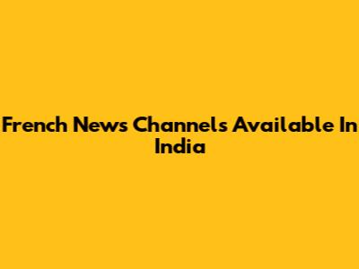 French News Channels Available In India