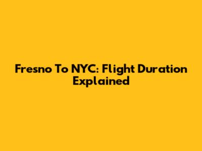 Fresno To NYC: Flight Duration Explained