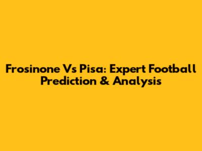 Frosinone Vs Pisa: Expert Football Prediction & Analysis