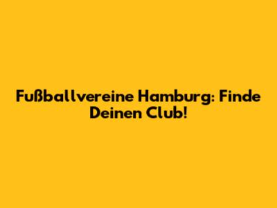 Fußballvereine Hamburg: Finde Deinen Club!