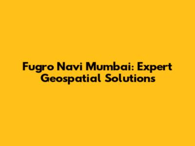 Fugro Navi Mumbai: Expert Geospatial Solutions