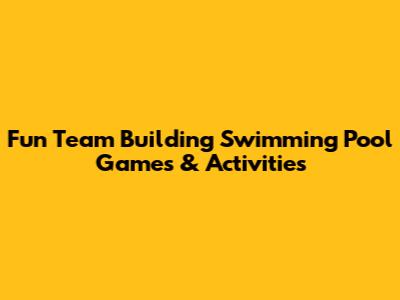Fun Team Building Swimming Pool Games & Activities