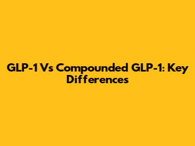 GLP-1 Vs Compounded GLP-1: Key Differences