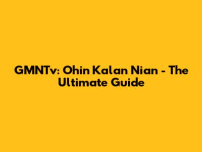 GMNTv: Ohin Kalan Nian - The Ultimate Guide
