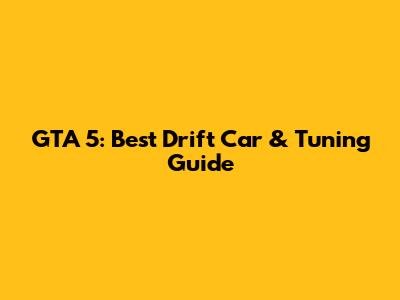 GTA 5: Best Drift Car & Tuning Guide