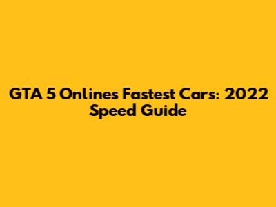 GTA 5 Online's Fastest Cars: 2022 Speed Guide