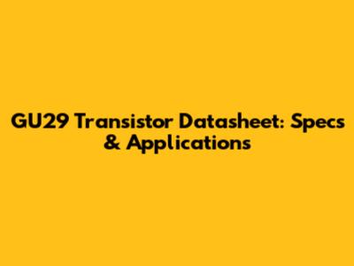 GU29 Transistor Datasheet: Specs & Applications