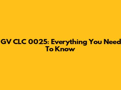 GV CLC 0025: Everything You Need To Know